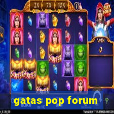 gatas pop forum